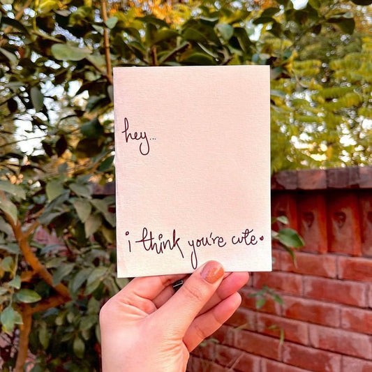 Hey i think you’re cute Card
