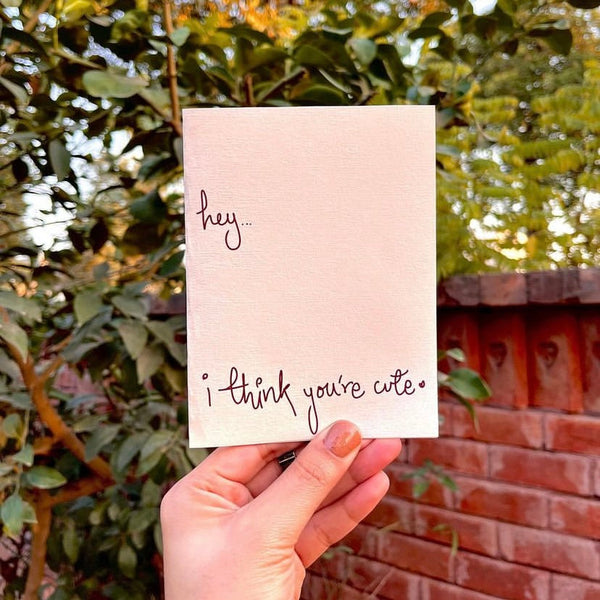 Hey i think you’re cute Card